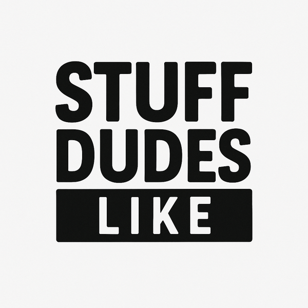 Stuff Dudes Like